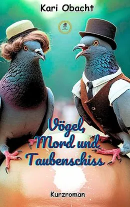 E-Book (epub) Vögel, Mord und Taubenschiss von Kari Obacht