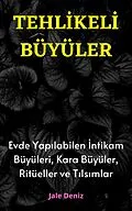 E-Book (epub) TEHL?KEL? BÜYÜLER: Evde Yap?labilen En Etkili Güçlü ?ntikam Büyüleri, Kara Büyüler, Ritüeller ve T?ls?mlar von Jale Deniz