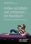 E-Book (pdf) Antike vermitteln und entdecken  ein Handbuch von Astrid Fendt, Brigitte Wormer, Susanne Pfisterer-Haas