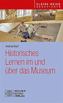 E-Book (pdf) Historisches Lernen im und über das Museum von Andrea Brait