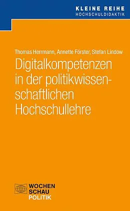 E-Book (pdf) Digitalkompetenzen in der politikwissenschaftlichen Hochschullehre von Thomas Herrmann, Annette Förster, Stefan Lindow