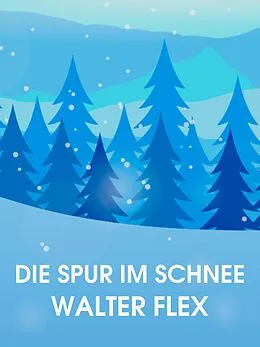 E-Book (epub) Die Spur im Schnee von Walter Flex
