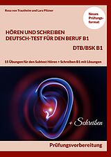 E-Book (pdf) Hören und Schreiben Deutsch-Test für den Beruf B1 - DTB B1/BSK von Rosa von Trautheim, Lara Pilzner