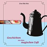 E-Book (epub) Geschichten aus dem magischen Café von Eva Ola Feix