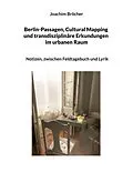 E-Book (epub) Berlin-Passagen, Cultural Mapping und transdisziplinäre Erkundungen im urbanen Raum von Joachim Bröcher