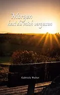 E-Book (epub) Morgen hast du mich vergessen von Gabriele Walter