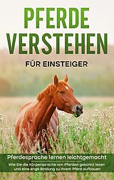 E-Book (epub) Pferde verstehen für Einsteiger - Pferdesprache lernen leichtgemacht von Fabienne Clemens