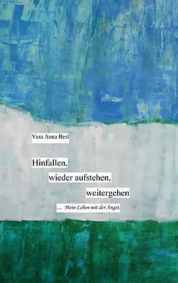 E-Book (epub) Hinfallen, wieder aufstehen, weitergehen. von Vera Anna Besl