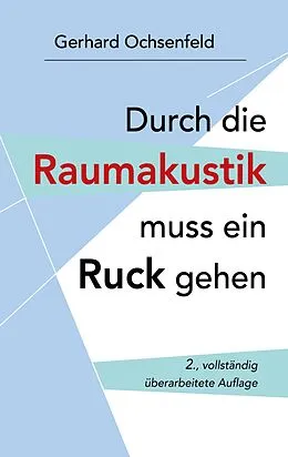 E-Book (epub) Durch die Raumakustik muss ein Ruck gehen von Gerhard Ochsenfeld