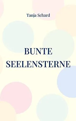 E-Book (epub) Bunte Seelensterne von Tanja Schard
