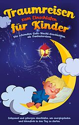 E-Book (epub) Traumreisen zum Einschlafen für Kinder - Die schönsten Gute-Nacht-Geschichten als Fantasiereisen von Maria Neumann