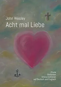 E-Book (epub) John Wesley - Acht mal Liebe von Wolfgang Köhler, Martin Wahl, Klaus Arnold