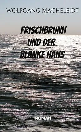 E-Book (epub) Frischbrunn und der Blanke Hans von Wolfgang Macheleidt