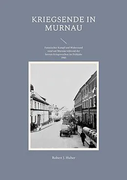 E-Book (epub) Kriegsende in Murnau von Robert J. Huber