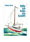 E-Book (epub) Hilfe, ich habe ein Schiff von Walter Heim