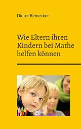E-Book (epub) Wie Eltern ihren Kindern bei Mathe helfen können von Dieter Reinecker