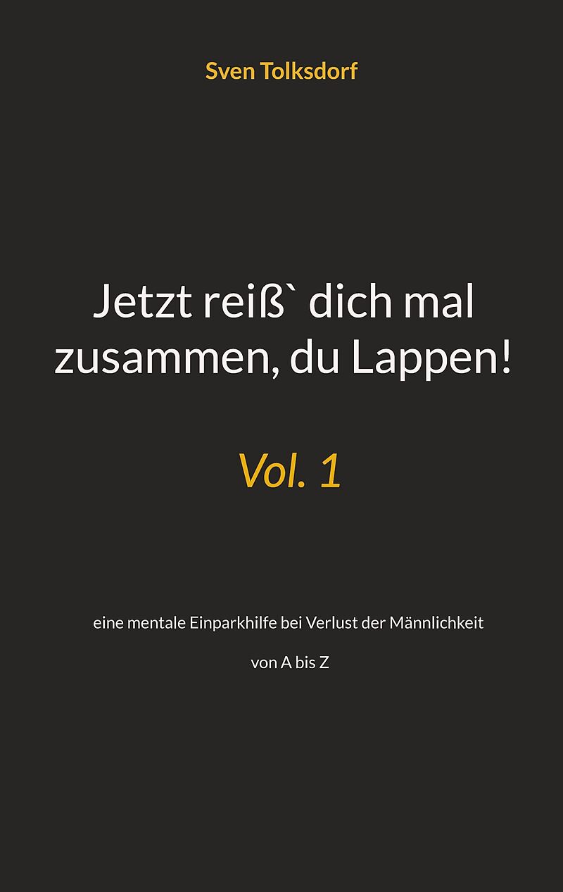 Jetzt reiß` dich mal zusammen, du Lappen!