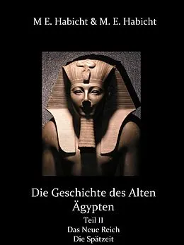 E-Book (epub) Die Geschichte des Alten Ägypten Teil 2: Das Neue Reich und die Spätzeit von Michael E. Habicht