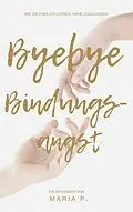 E-Book (epub) Bye Bye Bindungsangst von Maria P.