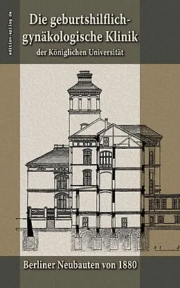 E-Book (epub) Die geburtshilflich-gynäkologische Klinik der Königlichen Universität von Viktor von Weltzien