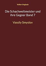 E-Book (pdf) Die Schachweltmeister und ihre Gegner Band 7 von Volker Unglaub