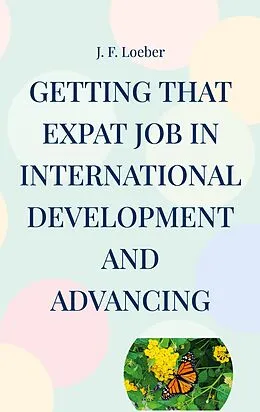 E-Book (epub) Getting that EXPAT Job in International Development and Advancing von J. F. Loeber
