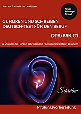E-Book (pdf) C1 Hören und Schreiben Deutsch-Test für den Beruf - DTB /BSK C1 von Rosa von Trautheim, Lara Pilzner