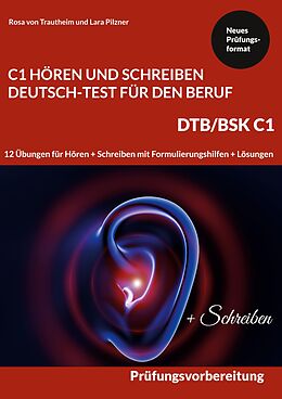 E-Book (pdf) C1 Hören und Schreiben Deutsch-Test für den Beruf - DTB /BSK C1 von Rosa von Trautheim, Lara Pilzner
