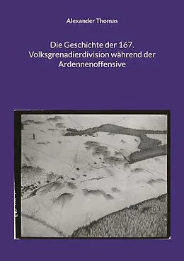 E-Book (epub) Die Geschichte der 167. Volksgrenadierdivision während der Ardennenoffensive von Alexander Thomas