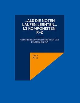 E-Book (epub) ...Als die Noten laufen lernten... 1.3 Komponisten R bis Z von Karin Ploog