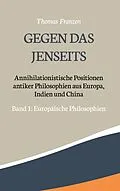 E-Book (epub) Gegen das Jenseits: Annihilationistische Positionen antiker Philosophien aus Europa, Indien und China von Thomas Franzen