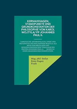 E-Book (epub) Kernaussagen, Standpunkte und Grundkonstanten der Philosophie von Karol Wojtyla/ PP Johannes Paul II. von Mag. phil. Stefan Ernst Eugen Fruth