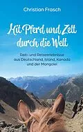 E-Book (epub) Mit Pferd und Zelt durch die Welt von Christian Frasch
