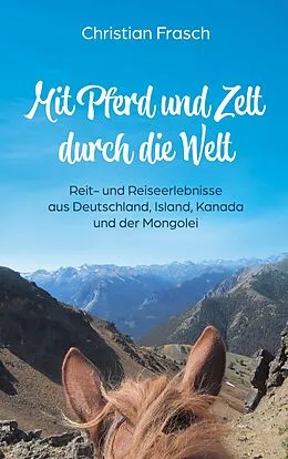 E-Book (epub) Mit Pferd und Zelt durch die Welt von Christian Frasch