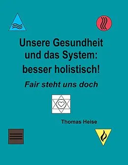 E-Book (epub) Unsere Gesundheit und das System: besser holistisch! von Thomas Heise