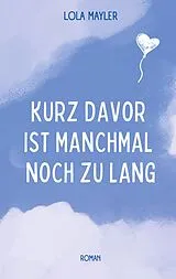 E-Book (epub) Kurz davor ist manchmal noch zu lang von Lola Mayler