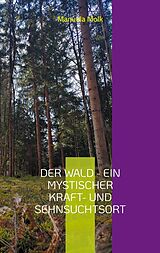 E-Book (epub) Der Wald - ein mystischer Kraft- und Sehnsuchtsort von Manuela Molk