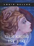 E-Book (epub) Der Krieg ist tot von Louis Delluc