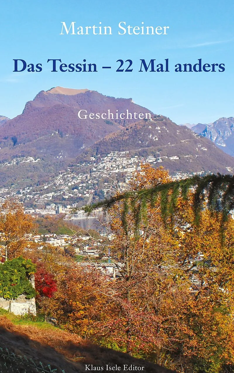 Das Tessin - 22 Mal anders