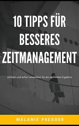 E-Book (epub) 10 Tipps für besseres Zeitmanagement von Melanie Presser