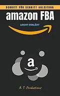 E-Book (epub) amazon FBA | Schritt für Schritt Anleitung: LEICHT ERKLÄRT von A. T. Productions