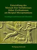 E-Book (epub) Entwicklung des Mensch-Tier-Verhältnisses früher Zivilisationen am Beispiel Mesopotamiens von Wolfgang Schwerdt