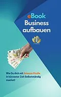 E-Book (epub) eBook Business aufbauen | Wie Du dich mit Amazon Kindle Publishing in kürzester Zeit Selbstständig machst! von A. T. Productions
