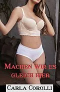E-Book (epub) Machen wir es gleich hier von Carla Corolli