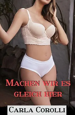 E-Book (epub) Machen wir es gleich hier von Carla Corolli