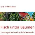 E-Book (epub) Fisch unter Bäumen von Ulla Thombansen