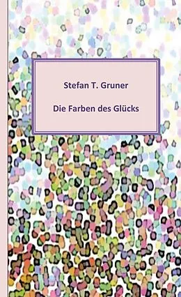 E-Book (epub) Die Farben des Glücks von Stefan Gruner