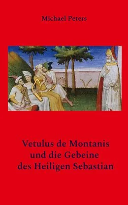 E-Book (epub) Vetulus de Montanis und die Gebeine des Heiligen Sebastian von Michael Peters