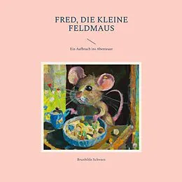E-Book (epub) Fred, die kleine Feldmaus von Brunhilde Schwarz