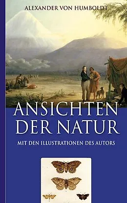 E-Book (epub) Alexander von Humboldt: Ansichten der Natur (Mit den Illustrationen des Autors) von Alexander Von Humboldt, Armin Fischer
